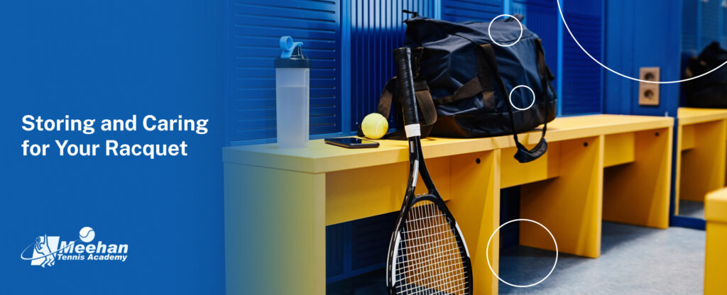 Storing and Caring for Your Racquet